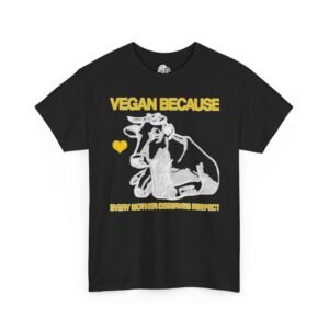 Vegan Because Every Mother Deserves Respect Graphic Tee